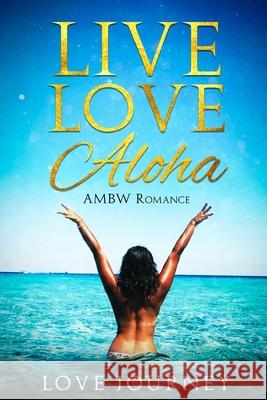 Live Love Aloha: AMBW Romance Journey, Love 9781975808396 Createspace Independent Publishing Platform - książka