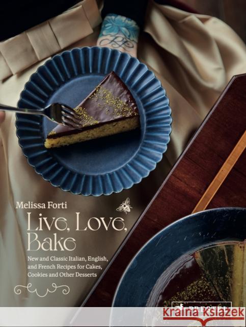 Live, Love, Bake: New and Classic Italian, English, and French Recipes for Cakes, Cookies and Othe r Desserts Melissa Forti 9783791389868 Prestel Publishing - książka