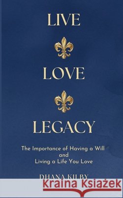 Live ⚜️ Love ⚜️ Legacy Dhana Kilby 9798227566898 Dhana Kilby - książka
