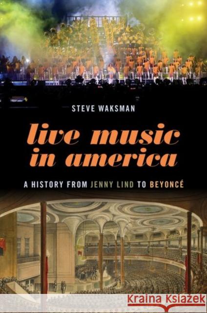 Live Music in America: A History from Jenny Lind to Beyoncé Waksman, Steve 9780197570531 Oxford University Press, USA - książka