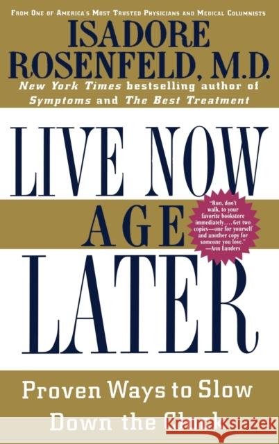 Live Now Age Later: Proven Ways to Slow Down the Clock Isadore Rosenfeld 9780446520607 Warner Books - książka