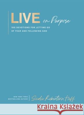 Live on Purpose: 100 Devotions for Letting Go of Fear and Following God Sadie Robertson Huff Beth Clark Tama Fortner 9781400255863 Tommy Nelson - książka
