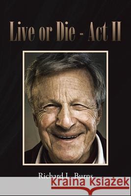 Live or Die: Act II Richard L. Burns 9781662411632 Page Publishing, Inc - książka