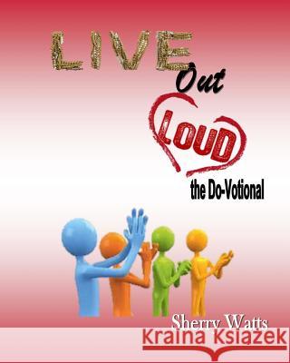 Live Out Loud: Do-Votional Sherry Watts 9781494862138 Createspace - książka