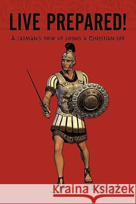 Live Prepared!: A layman's view of living a Christian life Hofmann, Bob 9781456738617 Authorhouse - książka