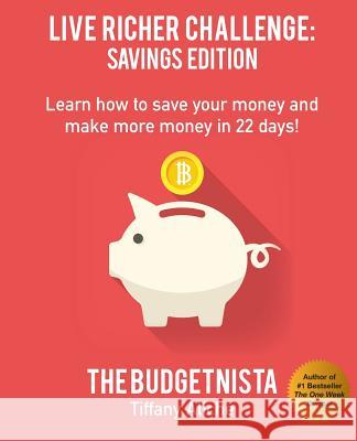 Live Richer Challenge: Savings Edition: Learn how to save your money and make more money in 22 days! Aliche, Tiffany The Budgetnista 9781522838791 Createspace Independent Publishing Platform - książka