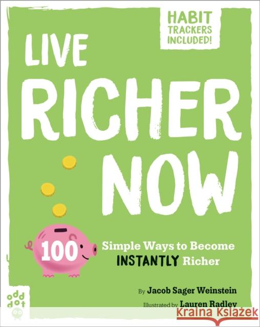 Live Richer Now: 100 Simple Ways to Become Instantly Richer Lauren Radley Jacob Sager Weinstein 9781250795090 Odd Dot - książka