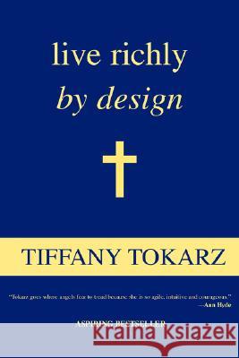 Live Richly by Design Tiffany Tokarz 9780595473113 iUniverse - książka