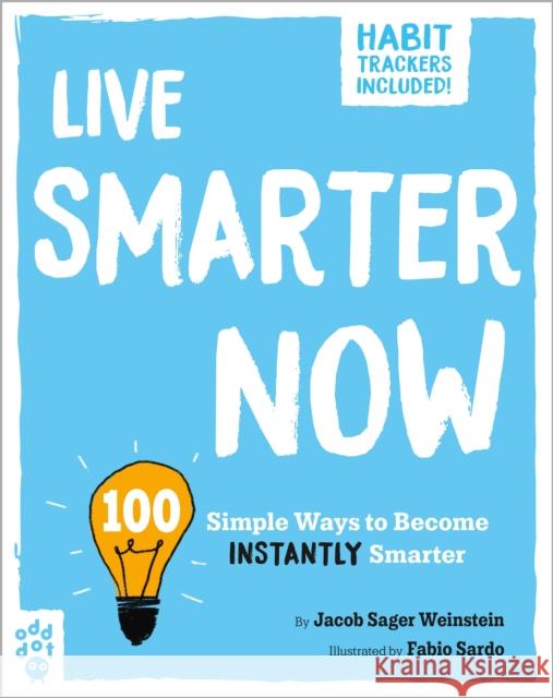 Live Smarter Now: 100 Simple Ways to Become Instantly Smarter Jacob Sager Weinstein Fabio Sardo 9781250795076 Odd Dot - książka