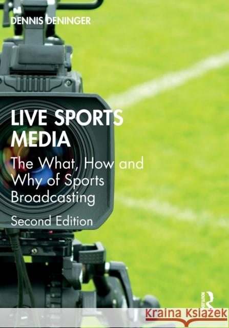 Live Sports Media: The What, How and Why of Sports Broadcasting Dennis Deninger 9780367761219 Routledge - książka