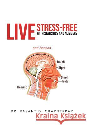 Live Stress-Free with Statistics and Numbers Dr Vasant D. Chapnerkar 9781475990270 iUniverse.com - książka
