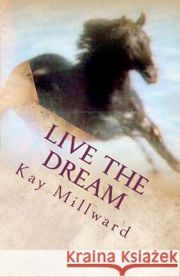Live the Dream: The Black Stallion Kay Millward 9781463637293 Createspace - książka
