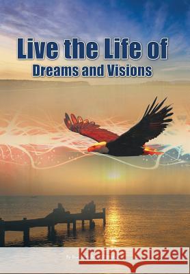 Live the Life of Dreams and Visions Bonga Thulani Ndlangamandla 9781499086867 Xlibris Corporation - książka