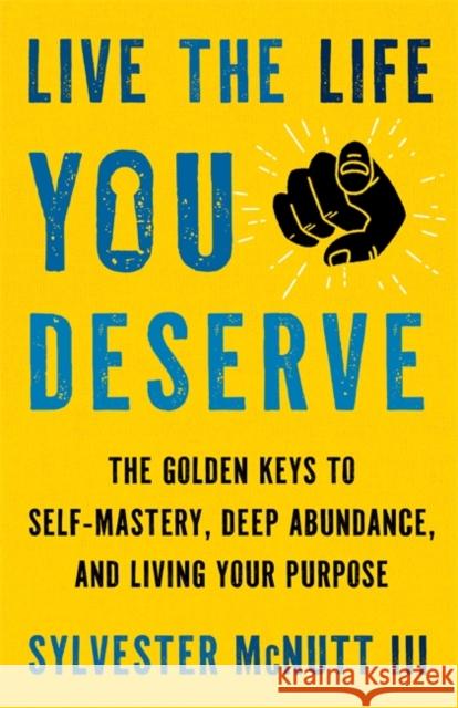 Live the Life You Deserve: How to Let Go of What No Longer Serves You and Embody Your Highest Self Sylvester McNutt III 9781837823086 Hay House UK Ltd - książka