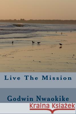 Live The Mission Nwaokike, Godwin 9781548731649 Createspace Independent Publishing Platform - książka