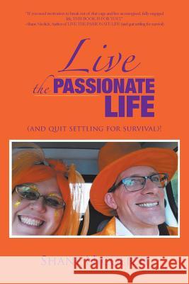Live the Passionate Life: (and quit settling for survival)! Shane Nicolich 9781504362634 Balboa Press - książka