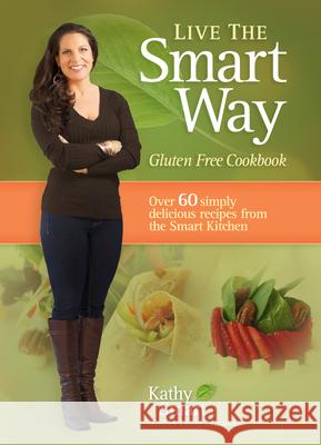 Live the Smart Way : Gluten Free Cookbook Kathy Smart 9780987700308 Dundurn Group - książka