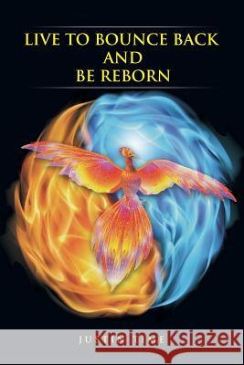 Live To Bounce Back And Be Reborn Time, Justin 9781499022551 Xlibris Corporation - książka