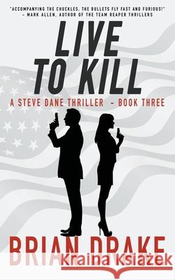 Live to Kill: A Steve Dane Thriller Brian Drake 9781647347390 Wolfpack Publishing LLC - książka