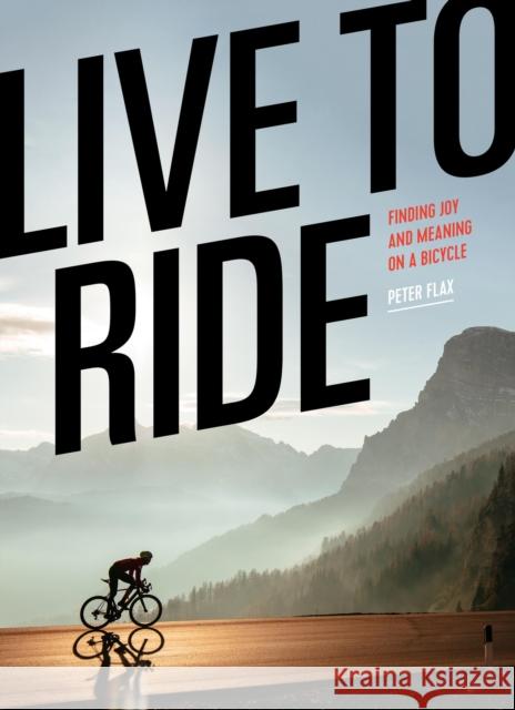 Live to Ride: Finding Joy and Meaning on a Bicycle Peter Flax 9781648291319 Little, Brown - książka