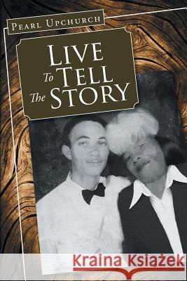 Live to Tell the Story Pearl Upchurch 9781684094431 Page Publishing, Inc. - książka