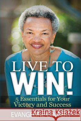 Live to Win!: 5 Essentials for Your Victory and Success Evangeline Colbert 9780985830328 Ihope Publishing - książka