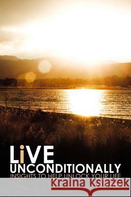 Live Unconditionally: Insights To Help Unlock Your Life J.P. Butler 9781304751492 Lulu.com - książka