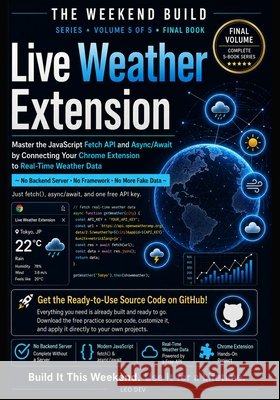 Live Weather Extension: Master the JavaScript Fetch API and Async/Await by Connecting Your Chrome Extension to Real-Time Weather Data Dev, Leo 9798171887896 Independently Published - książka