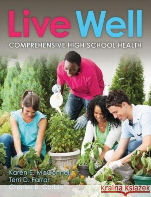 Live Well Comprehensive High School Health Karen E. McConnell Terri D. Farrar Charles B. Corbin 9781492591023 Human Kinetics Publishers - książka