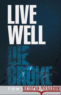 Live Well, Die Broke Tony Walker 9781734426700 Worry Free Inc. - książka