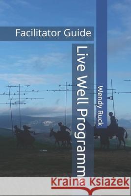 Live Well Programme: Facilitator Guide Wendy Ruck 9781975667658 Createspace Independent Publishing Platform - książka