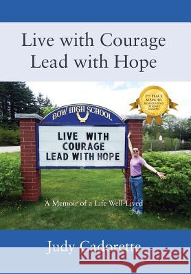 Live with Courage Lead with Hope: A Memoir of a Life Well-Lived Judy Cadorette 9781478702085 Outskirts Press - książka