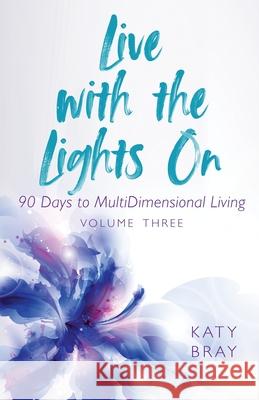 Live With The Lights On 90 Days to MultiDimensional Living: Volume Three Bray, Katy 9780578682433 Live with the Lights On. - książka