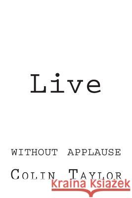 Live: Without Applause Colin Taylor 9781482500684 Createspace - książka