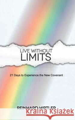Live Without Limits: 21 Days for Practicing the New Covenant Reinhard Hirtler 9781717454133 Createspace Independent Publishing Platform - książka