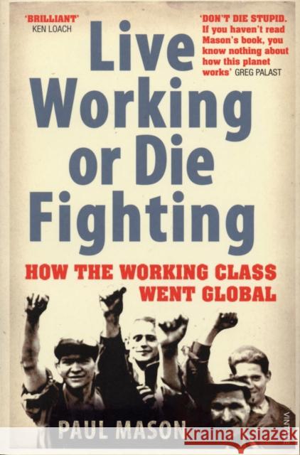 Live Working or Die Fighting : How The Working Class Went Global Paul Mason 9780099492887  - książka