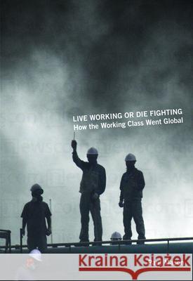 Live Working or Die Fighting: How the Working Class Went Global Paul Mason 9781608460700 Haymarket Books - książka