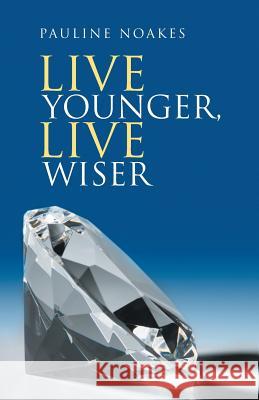 Live Younger, Live Wiser Pauline Noakes 9781504380034 Balboa Press - książka