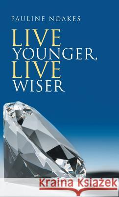 Live Younger, Live Wiser Pauline Noakes 9781504380041 Balboa Press - książka