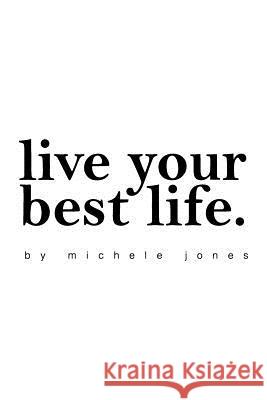 Live Your Best Life Michele Jones 9781514315118 Createspace - książka