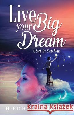 Live Your Big Dream: A Step-By-Step Plan H Richard Steinhoff 9781732285224 Richard Steinhoff - książka