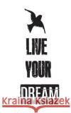 Live Your Dream Mind Notebook 9781537012063 Createspace Independent Publishing Platform