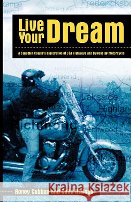 Live Your Dream: A Canadian Couple's Exploration of USA Highways and Byways by Motorcycle Roney Cubbon and Colin Nielsen, Cubbon a 9781426911002 Trafford Publishing - książka