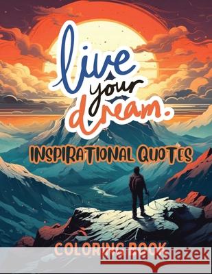 Live Your Dream: Inspirational Quotes Coloring Book Sureshot Books Publishin 9781963035131 Sureshot Books Publishing LLC - książka