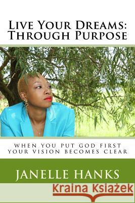 Live Your Dreams: Through Purpose Janelle Hanks 9781534655751 Createspace Independent Publishing Platform - książka