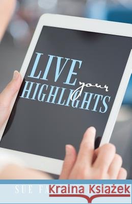 Live your Highlights Sue Faris Raatjes 9781512746112 WestBow Press - książka