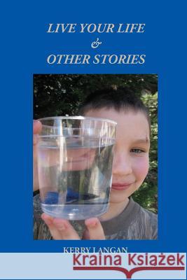 Live Your Life & Other Stories Kerry Langan 9780982726266 Wising Up Press - książka