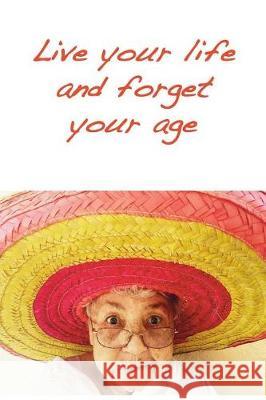 Live your life and forget your age: Positive attitude creates a healthy mind Fedele, Mirella 9781723596148 Createspace Independent Publishing Platform - książka