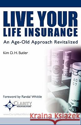 Live Your Life Insurance: An Age-Old Approach Revitalized Kim D. H. Butler Randal Whittle 9781450559485 Createspace - książka