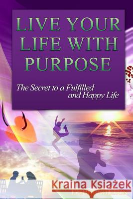 Live Your Life With Purpose: The Secret to a Fulfilled and Happy Life Coulson, Eveline 9781505508185 Createspace - książka